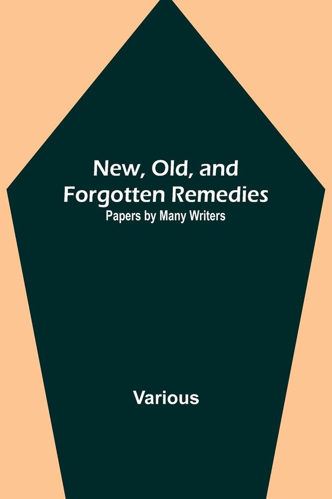 New Old and Forgotten Remedies