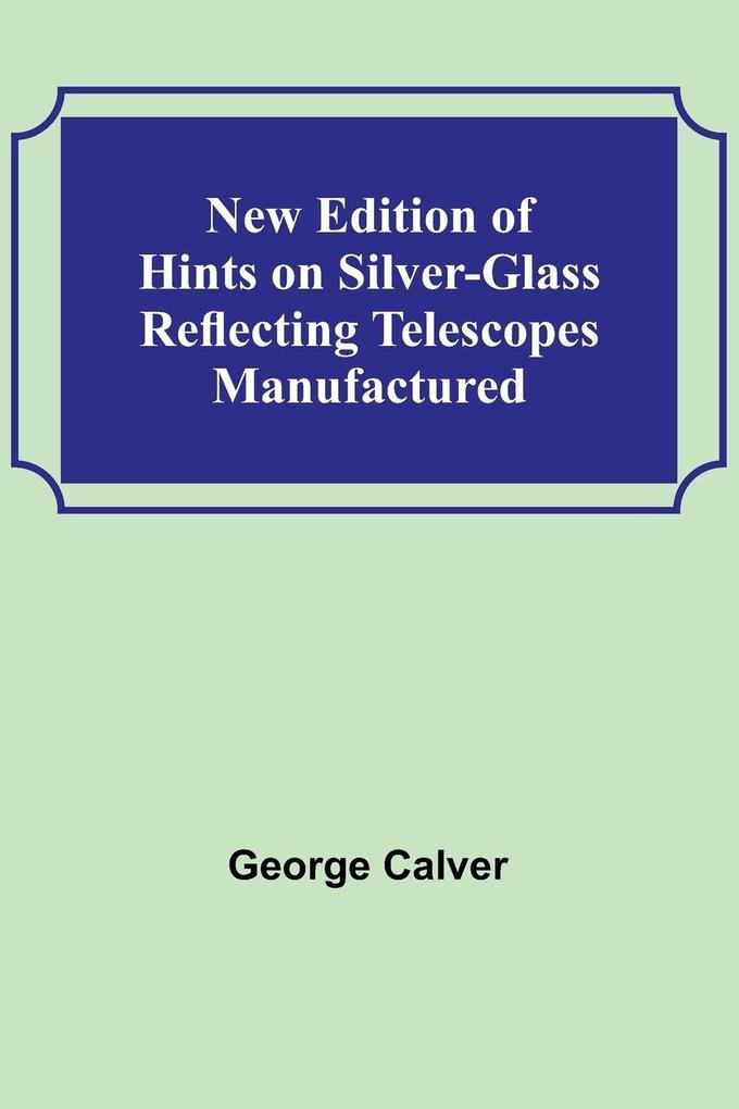 New Edition of Hints on Silver-Glass Reflecting Telescopes Manufactured
