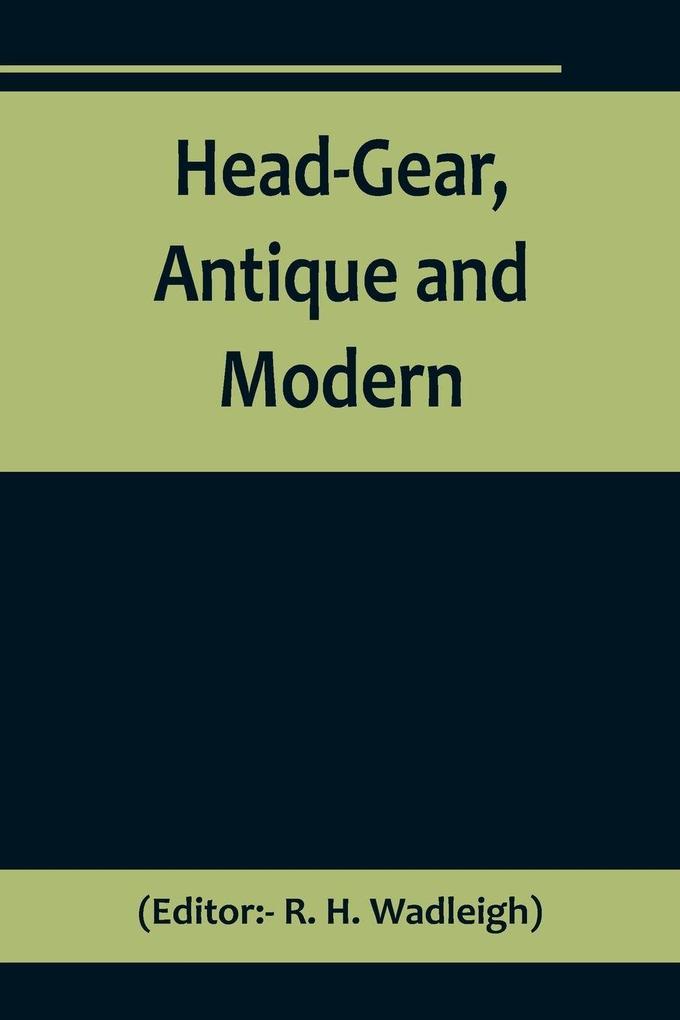 Head-Gear Antique and Modern