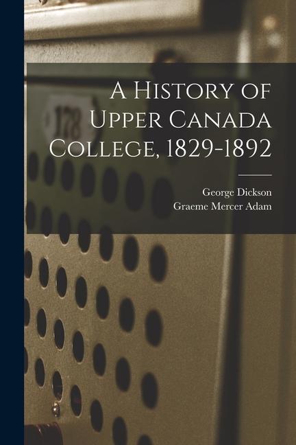 A History of Upper Canada College 1829-1892