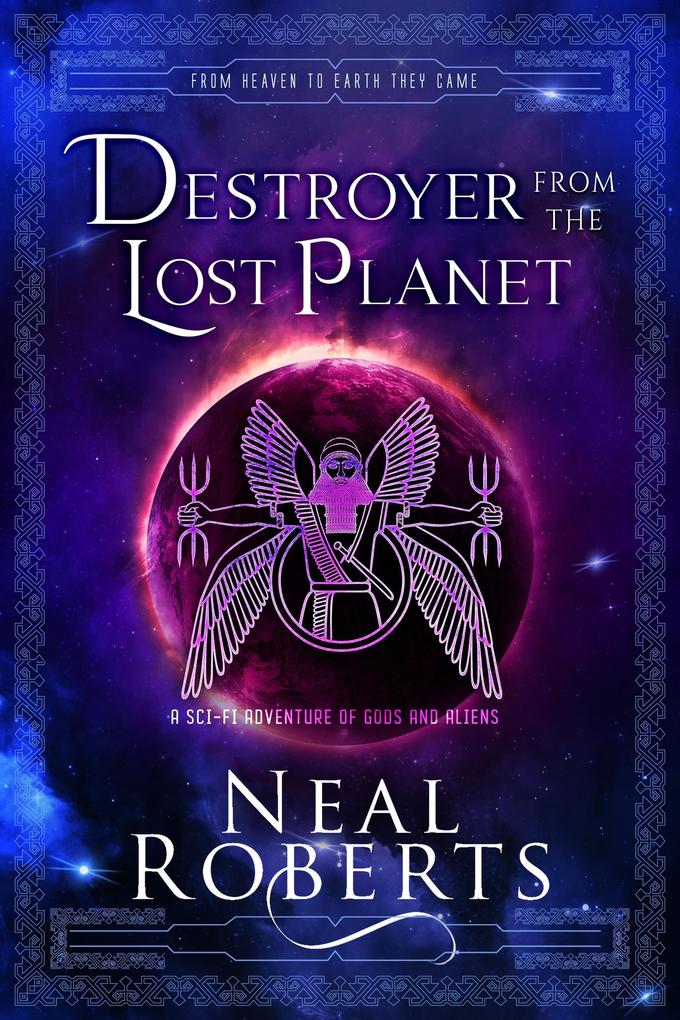 Destroyer from the Lost Planet: A Sci-Fi Adventure of Gods and Aliens (From Heaven To Earth They Came #3)