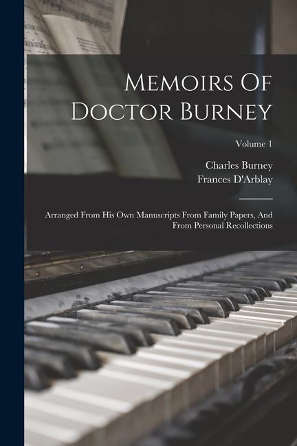Memoirs Of Doctor Burney: Arranged From His Own Manuscripts From Family Papers And From Personal Recollections; Volume 1