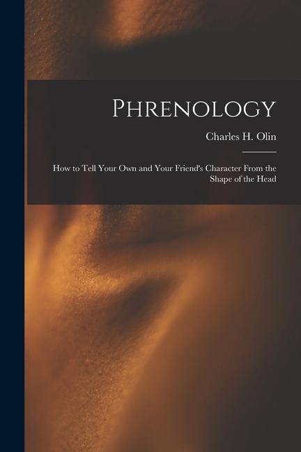 Phrenology; How to Tell Your Own and Your Friend‘s Character From the Shape of the Head