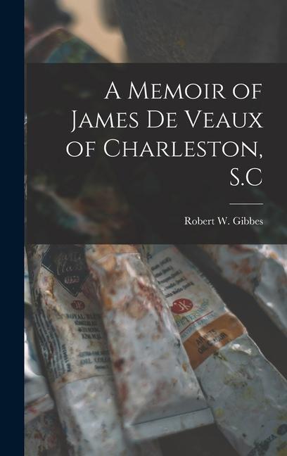 A Memoir of James De Veaux of Charleston S.C