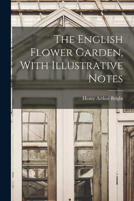 The English Flower Garden With Illustrative Notes