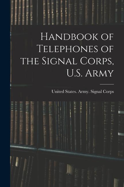 Handbook of Telephones of the Signal Corps U.S. Army