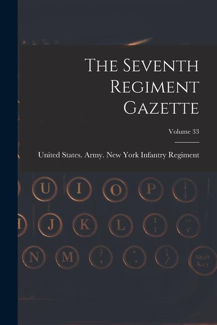 The Seventh Regiment Gazette; Volume 33