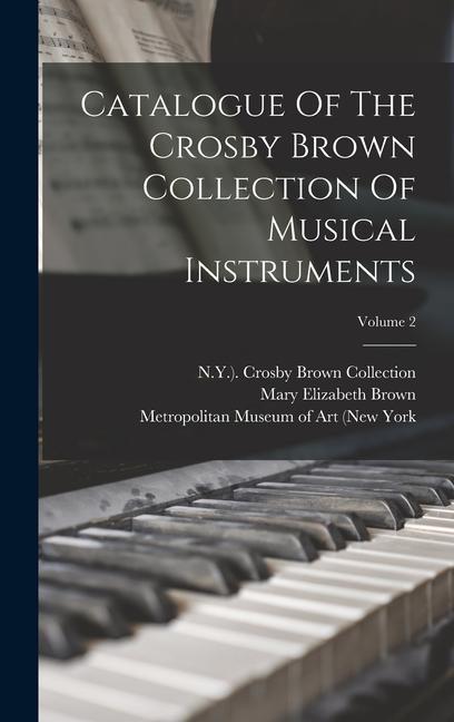 Catalogue Of The Crosby Brown Collection Of Musical Instruments; Volume 2