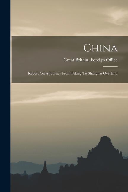 China: Report On A Journey From Peking To Shanghai Overland