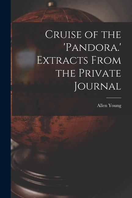 Cruise of the ‘Pandora.‘ Extracts From the Private Journal