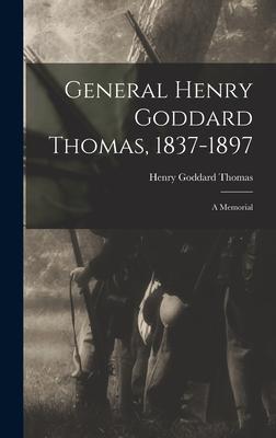 General Henry Goddard Thomas 1837-1897: A Memorial