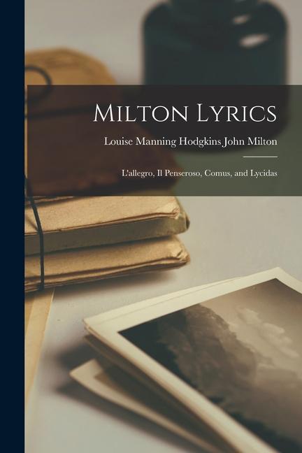 Milton Lyrics: L‘allegro Il Penseroso Comus and Lycidas