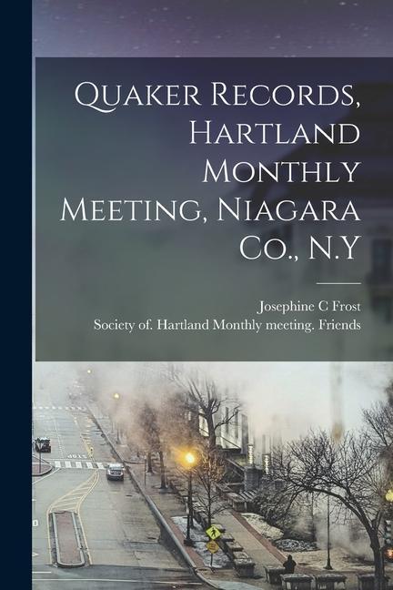 Quaker Records Hartland Monthly Meeting Niagara Co. N.Y