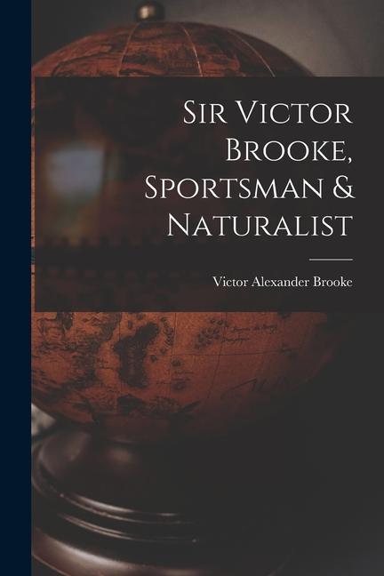 Sir Victor Brooke Sportsman & Naturalist