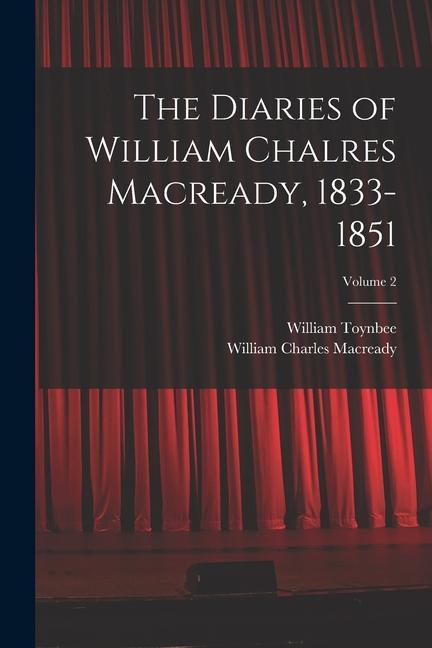 The Diaries of William Chalres Macready 1833-1851; Volume 2