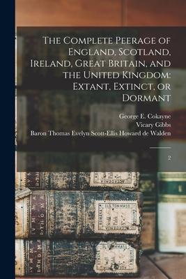 The Complete Peerage of England Scotland Ireland Great Britain and the United Kingdom: Extant Extinct or Dormant: 2