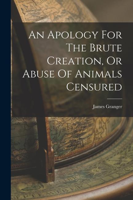An Apology For The Brute Creation Or Abuse Of Animals Censured