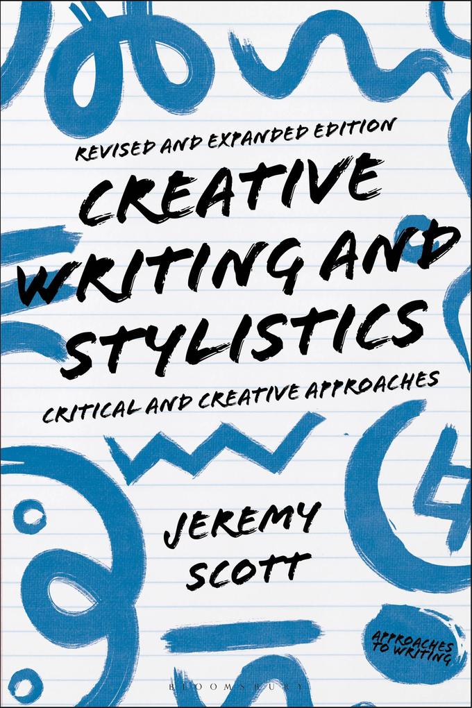 Creative Writing and Stylistics Revised and Expanded Edition: Critical and Creative Approaches - Jeremy Scott