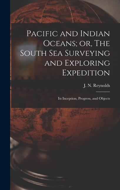 Pacific and Indian Oceans; or The South sea Surveying and Exploring Expedition: Its Inception Progress and Objects