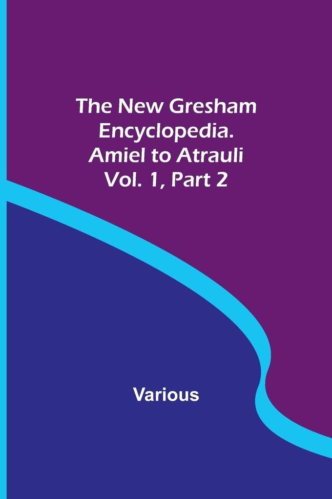 The New Gresham Encyclopedia. Amiel to Atrauli ; Vol. 1 Part 2