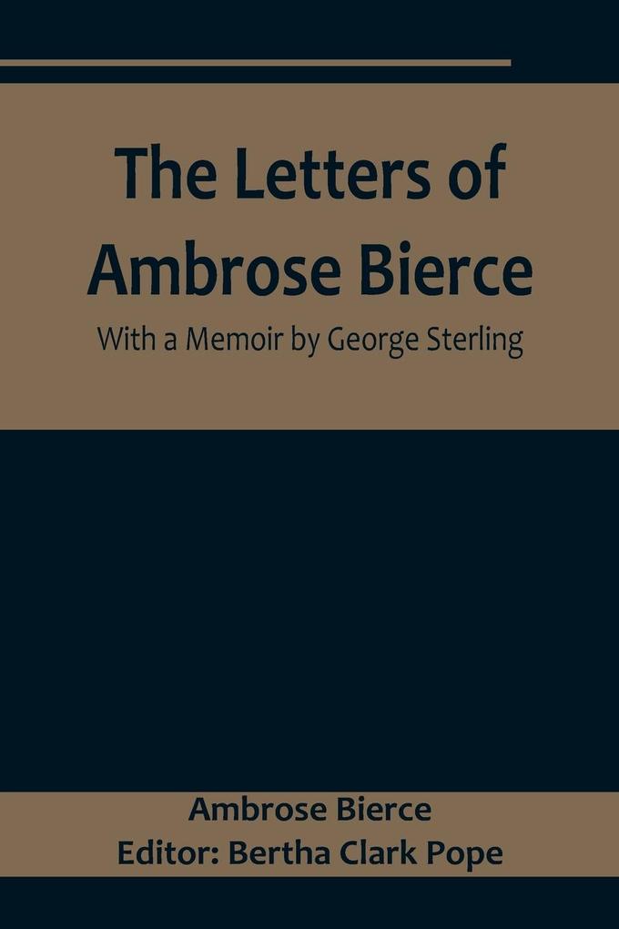 The Letters of Ambrose Bierce With a Memoir by George Sterling