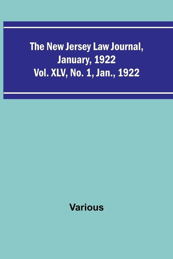 The New Jersey Law Journal January 1922 ; Vol. XLV. No. 1. Jan. 1922