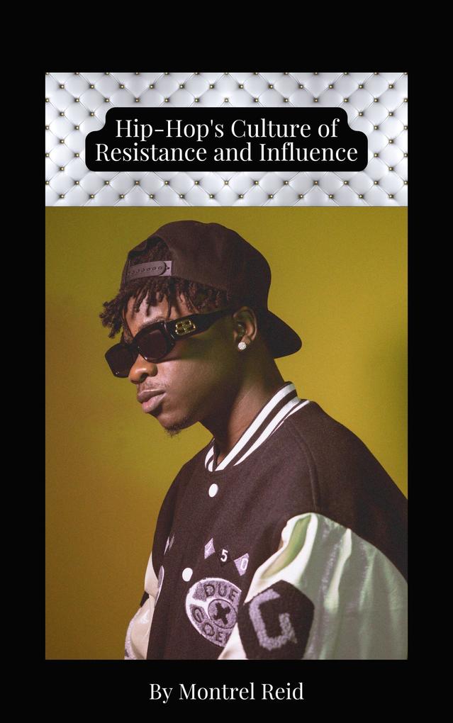Hip-Hop‘s Culture of Resistance and Influence