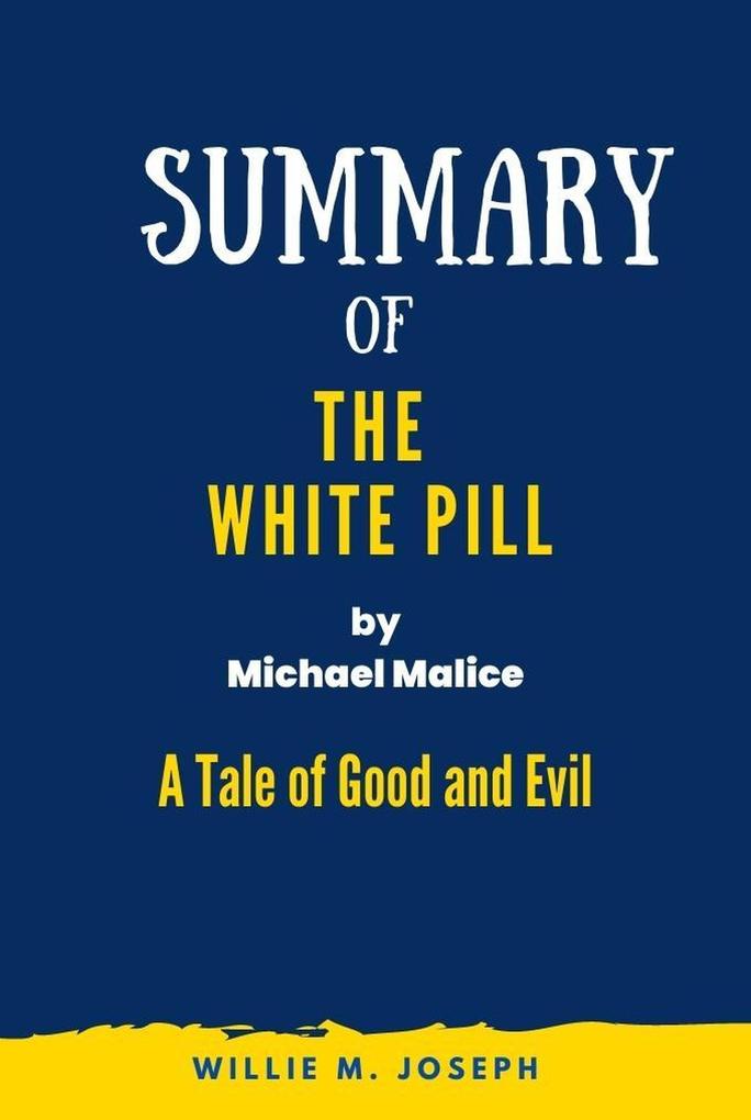 Summary of The White Pill By Michael Malice: A Tale of Good and Evil