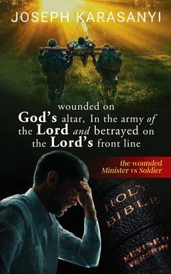 Wounded On God‘s Altar In The Army Of The Lord And Betrayed On The Lord‘s Front Line