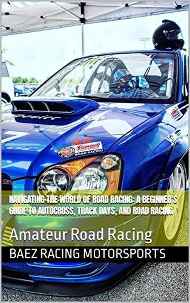 Navigating the World of Road Racing: A Beginner‘s Guide to Autocross Track Days and Road Racing