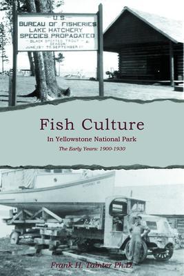 Fish Culture in Yellowstone National Park: The Early Years