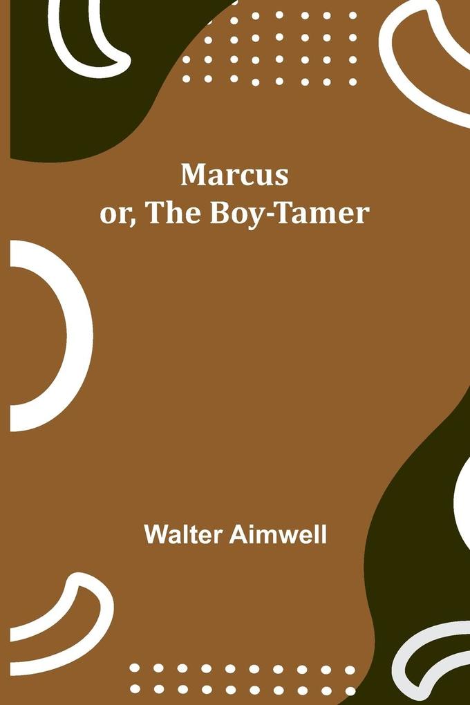 Marcus; or The Boy-Tamer