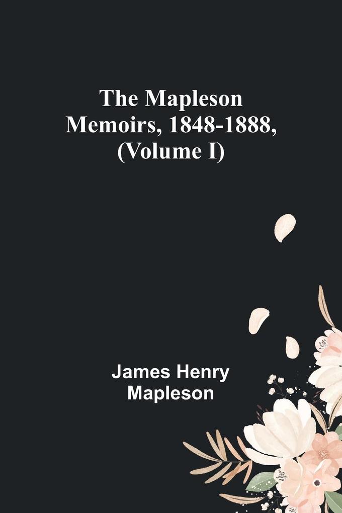 The Mapleson Memoirs 1848-1888 (Volume I)