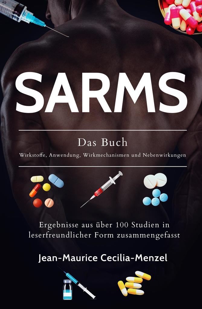 SARMS - Das Buch - Wirkstoffe Anwendung Wirkmechanismen und Nebenwirkungen