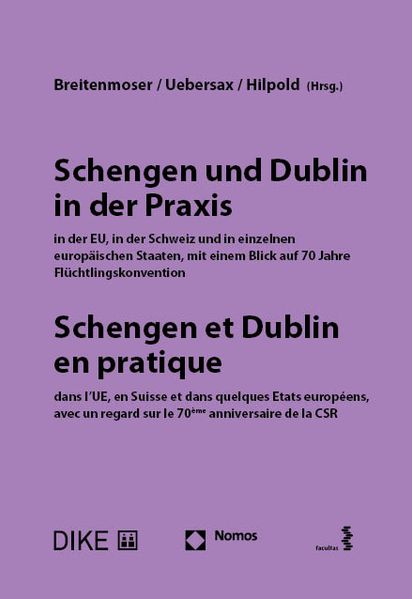 Schengen und Dublin in der Praxis in der EU in der Schweiz und in einzelnen europäischen Staaten mit einem Blick auf 70 Jahre Flüchtlingskonvention