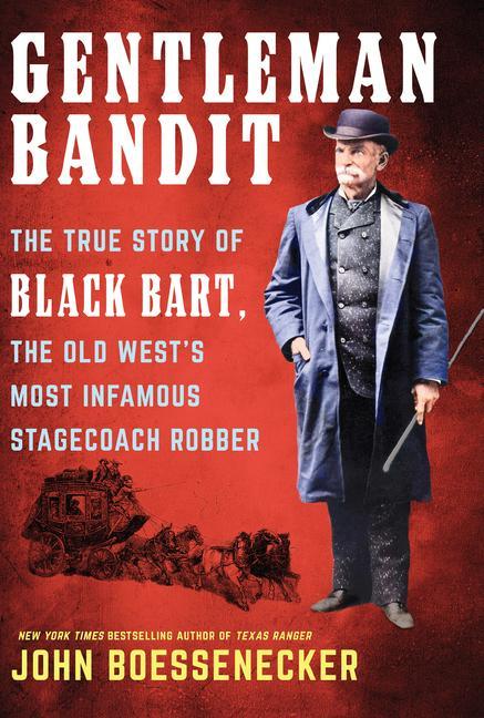 Gentleman Bandit: The True Story of Black Bart the Old West‘s Most Infamous Stagecoach Robber