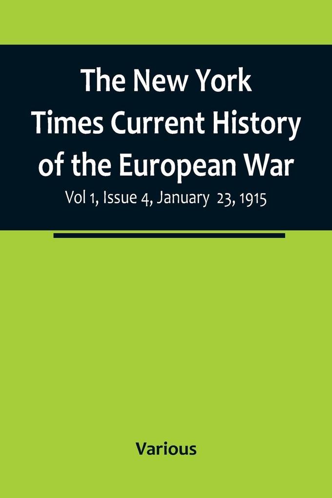 The New York Times Current History of the European War Vol 1 Issue 4 January 23 1915
