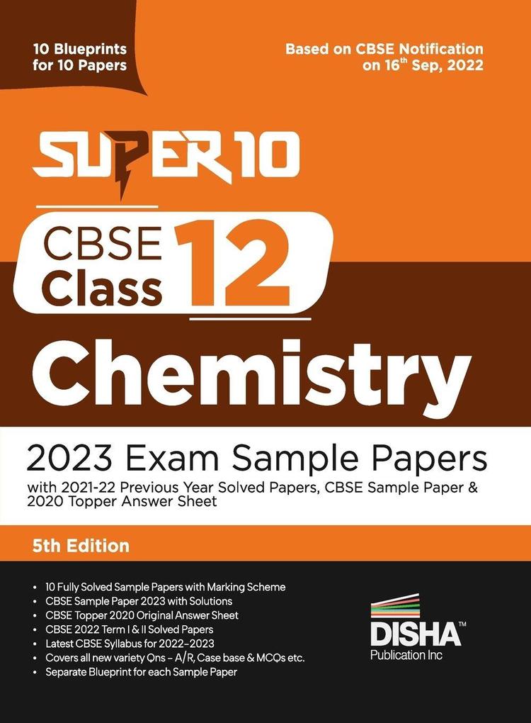 Super 10 CBSE Class 12 Chemistry 2023 Exam Sample Papers with 2021-22 Previous Year Solved Papers CBSE Sample Paper & 2020 Topper Answer Sheet | 10 Blueprints for 10 Papers | Solutions with marking scheme |