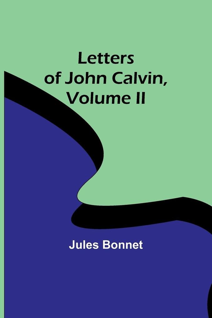 Letters of John Calvin Volume II