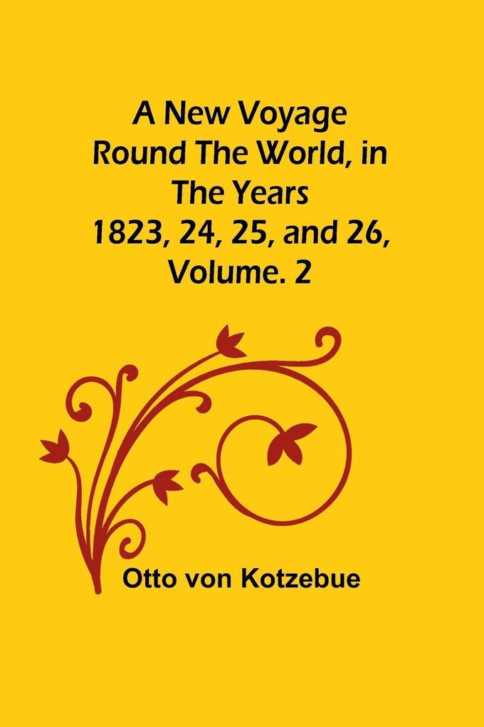 A New Voyage Round the World in the years 1823 24 25 and 26 Vol. 2