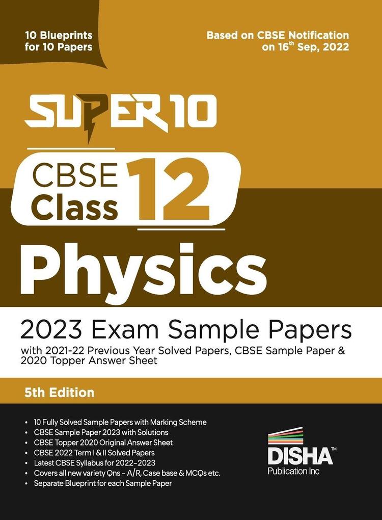 Super 10 CBSE Class 12 Physics 2023 Exam Sample Papers with 2021-22 Previous Year Solved Papers CBSE Sample Paper & 2020 Topper Answer Sheet| 10 Blueprints for 10 Papers | Solutions with marking scheme |