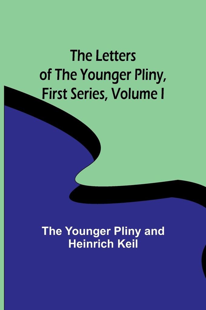 The Letters of the Younger Pliny First Series Volume I