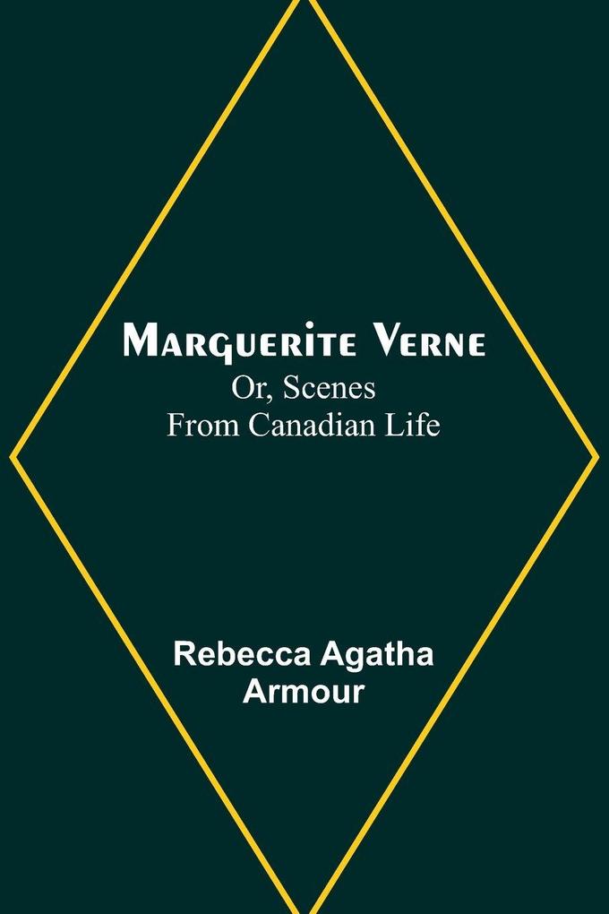 Marguerite Verne; Or Scenes from Canadian Life