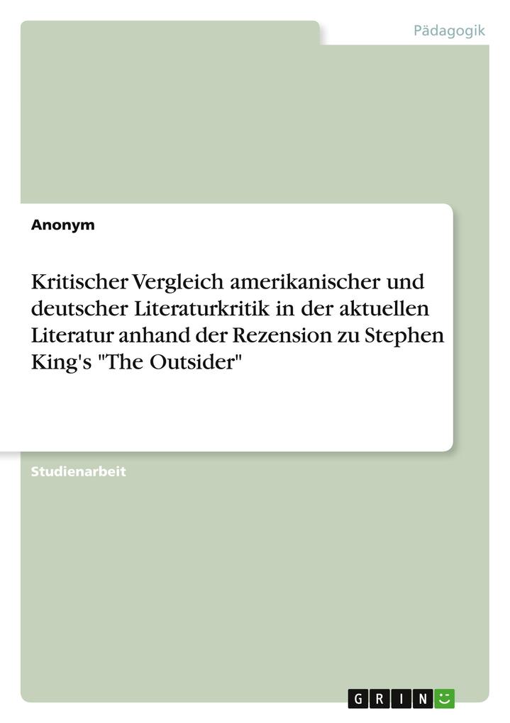 Kritischer Vergleich amerikanischer und deutscher Literaturkritik in der aktuellen Literatur anhand der Rezension zu Stephen King‘s The Outsider