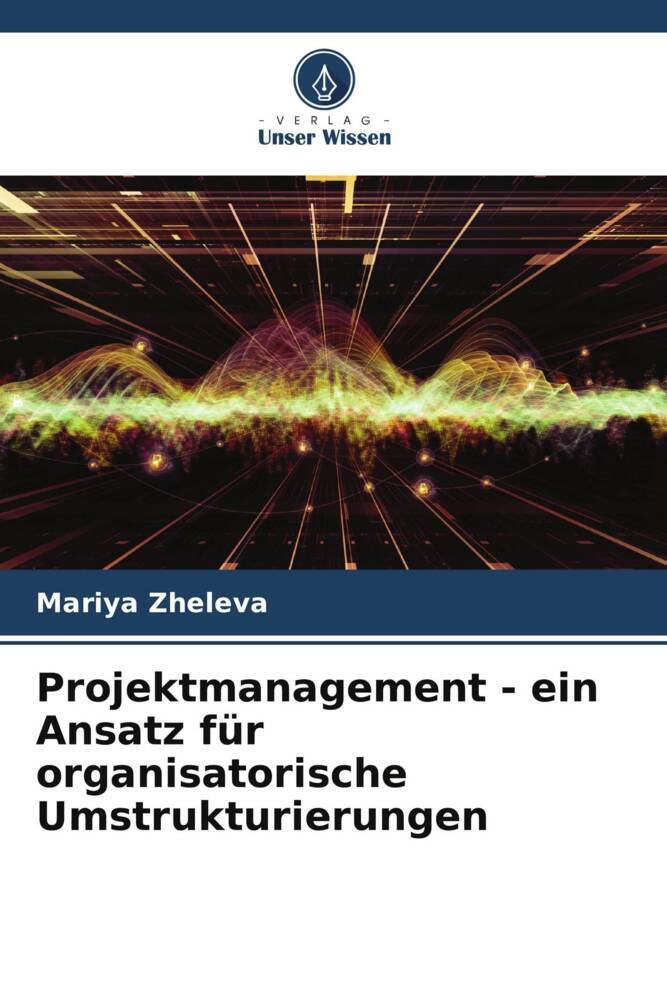 Projektmanagement - ein Ansatz für organisatorische Umstrukturierungen