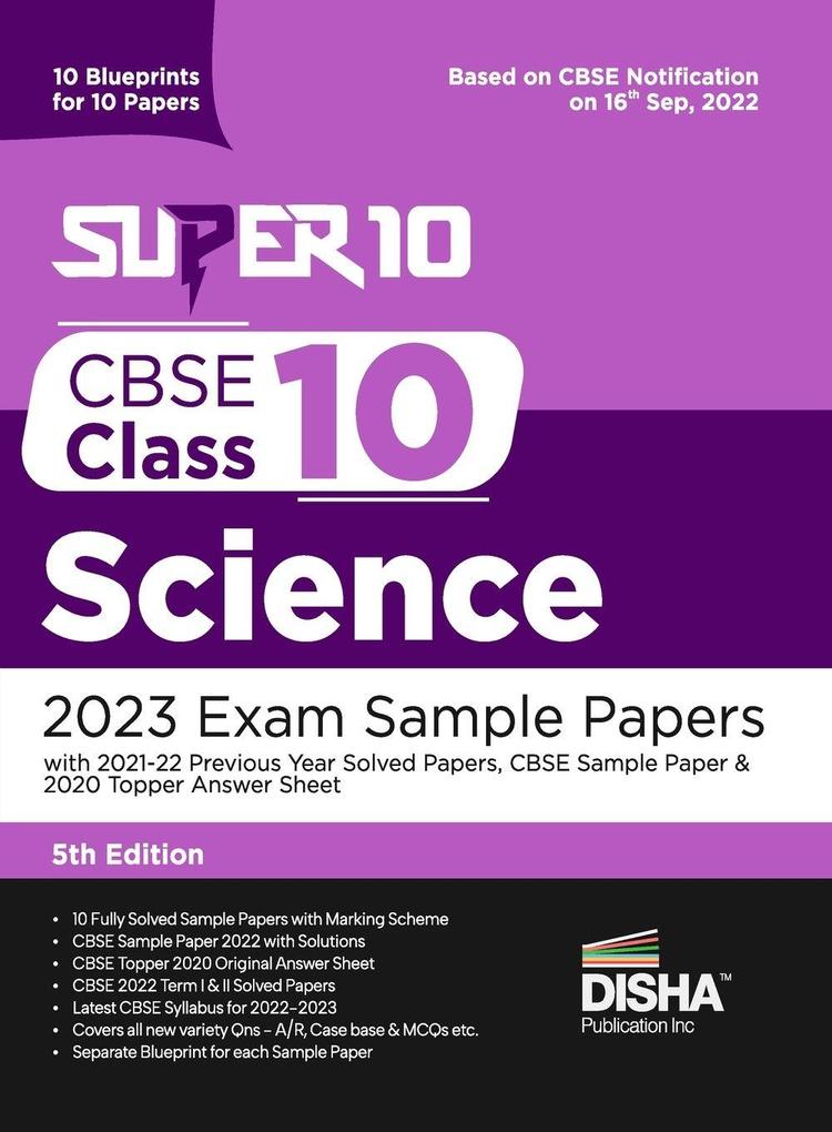 Super 10 CBSE Class 10 Science 2023 Exam Sample Papers with 2021-22 Previous Year Solved Papers CBSE Sample Paper & 2020 Topper Answer Sheet | 10 Blueprints for 10 Papers | Solutions with marking scheme |