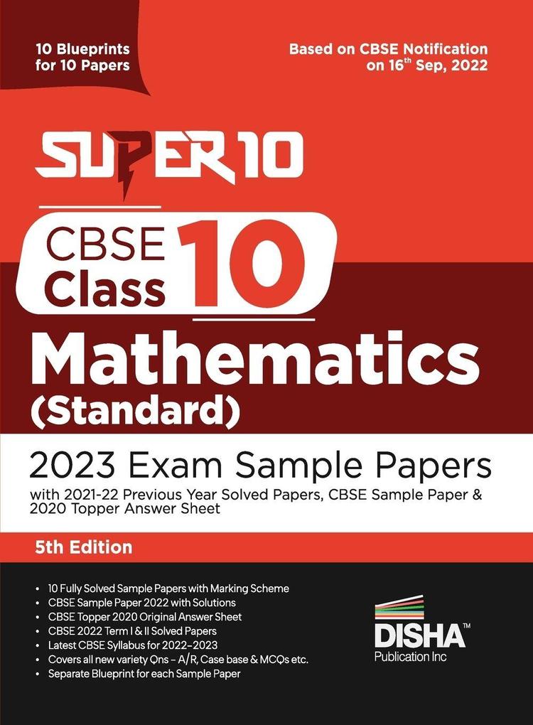 Super 10 CBSE Class 10 Mathematics (Standard) 2023 Exam Sample Papers with 2021-22 Previous Year Solved Papers CBSE Sample Paper & 2020 Topper Answer Sheet | 10 Blueprints for 10 Papers | Solutions with marking scheme |