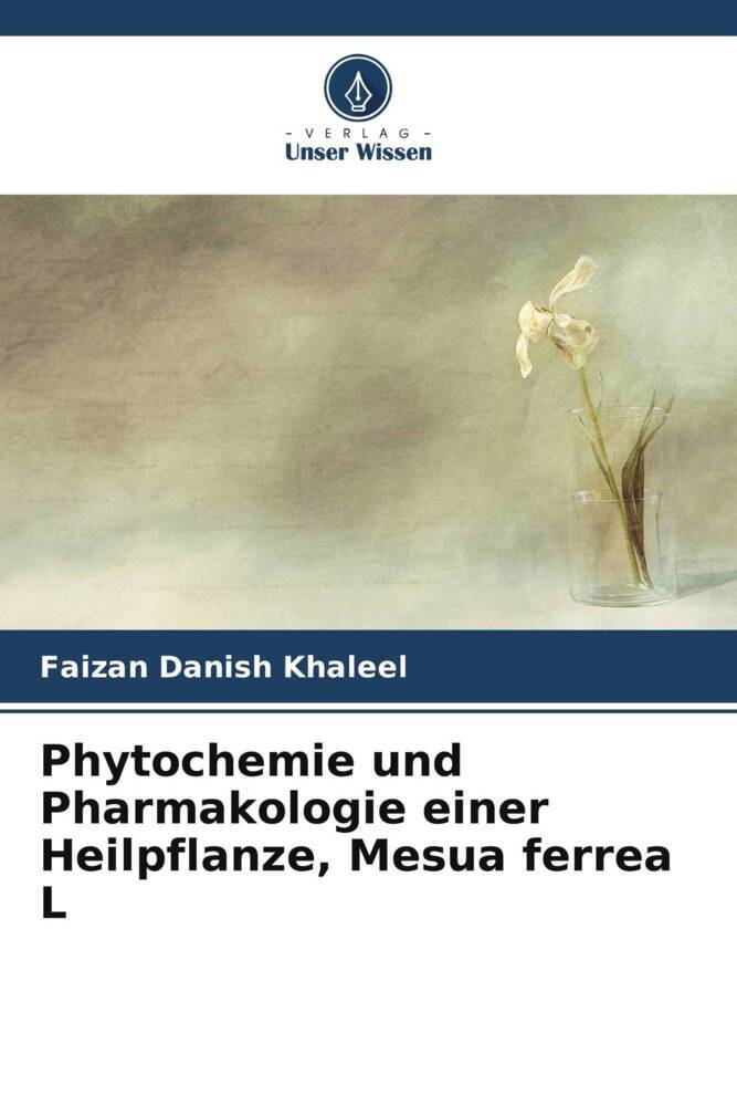 Phytochemie und Pharmakologie einer Heilpflanze Mesua ferrea L