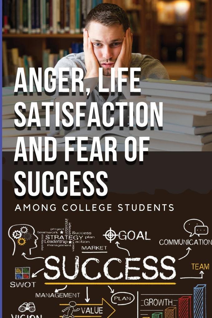 Anger Life Satisfaction and Fear of Success Among College Students