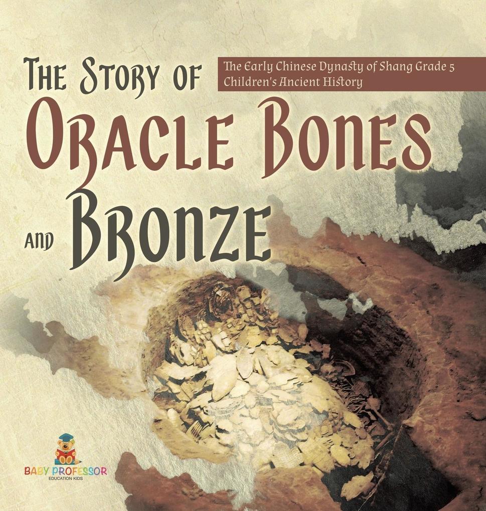 The Story of Oracle Bones and Bronze | The Early Chinese Dynasty of Shang Grade 5 | Children‘s Ancient History